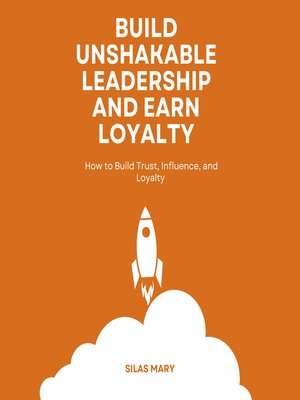 cover image of Build Unshakable Leadership and Earn Loyalty